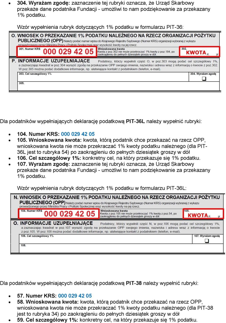 Wnioskowana kwota: kwota, którą podatnik chce przekazać na rzecz OPP, wnioskowana kwota nie może przekraczać 1% kwoty podatku należnego (dla PIT- 36L jest to rubryka 54) po zaokrągleniu do pełnych
