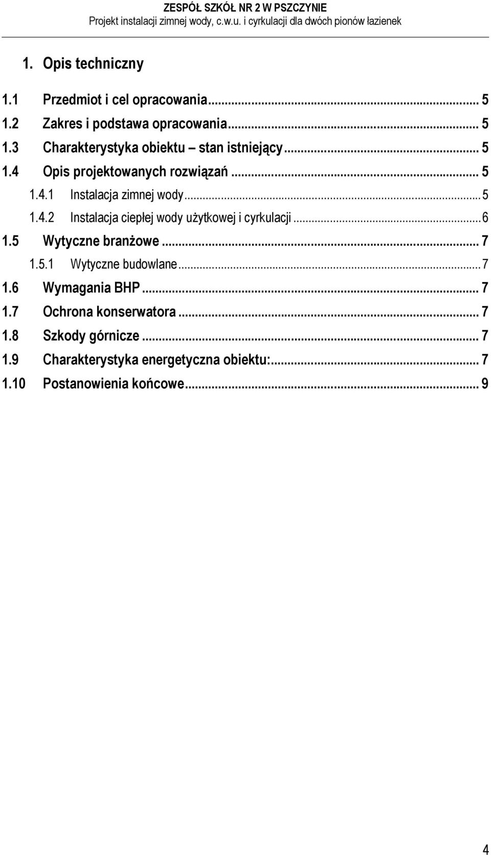 .. 6 1.5 Wytyczne branżowe... 7 1.5.1 Wytyczne budowlane... 7 1.6 Wymagania BHP... 7 1.7 Ochrona konserwatora... 7 1.8 Szkody górnicze.