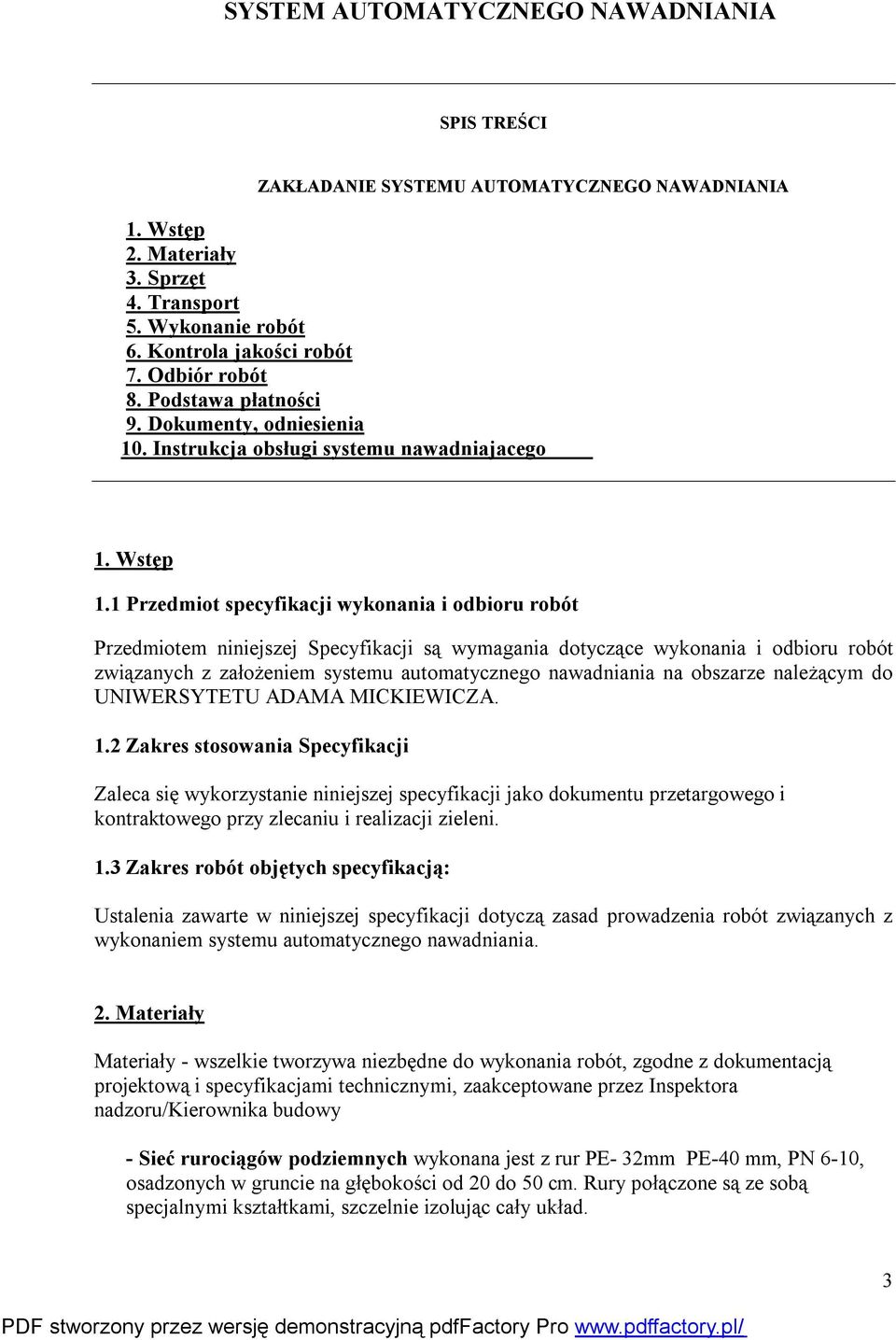 1 Przedmiot specyfikacji wykonania i odbioru robót Przedmiotem niniejszej Specyfikacji są wymagania dotyczące wykonania i odbioru robót związanych z założeniem systemu automatycznego nawadniania na