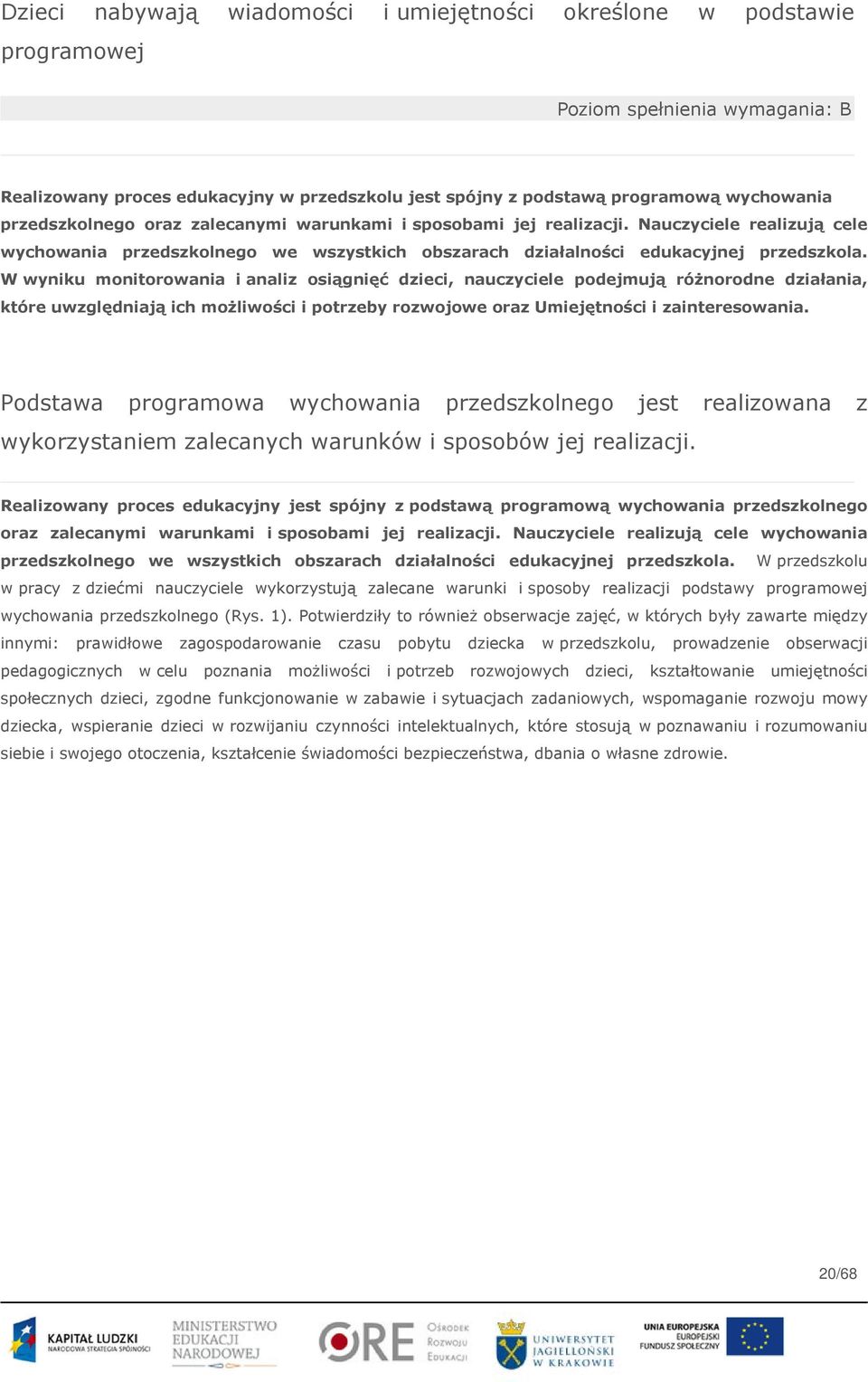 W wyniku monitorowania i analiz osiągnięć dzieci, nauczyciele podejmują różnorodne działania, które uwzględniają ich możliwości i potrzeby rozwojowe oraz Umiejętności i zainteresowania.