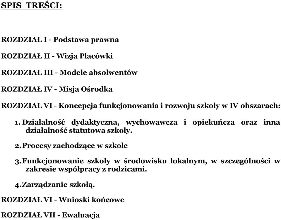 Działalność dydaktyczna, wychowawcza i opiekuńcza oraz inna działalność statutowa szkoły. 2. Procesy zachodzące w szkole 3.