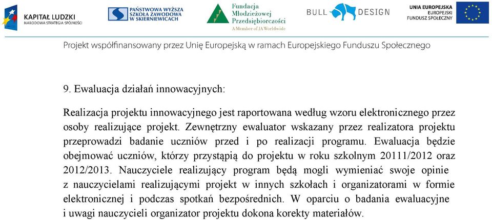 Ewaluacja będzie obejmować uczniów, którzy przystąpią do projektu w roku szkolnym 20111/2012 oraz 2012/2013.