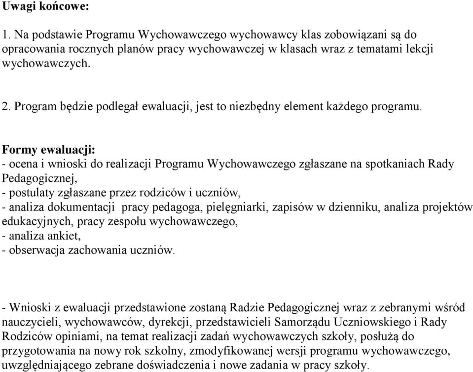 Formy ewaluacji: - ocena i wnioski do realizacji Programu Wychowawczego zgłaszane na spotkaniach Rady Pedagogicznej, - postulaty zgłaszane przez rodziców i uczniów, - analiza dokumentacji pracy