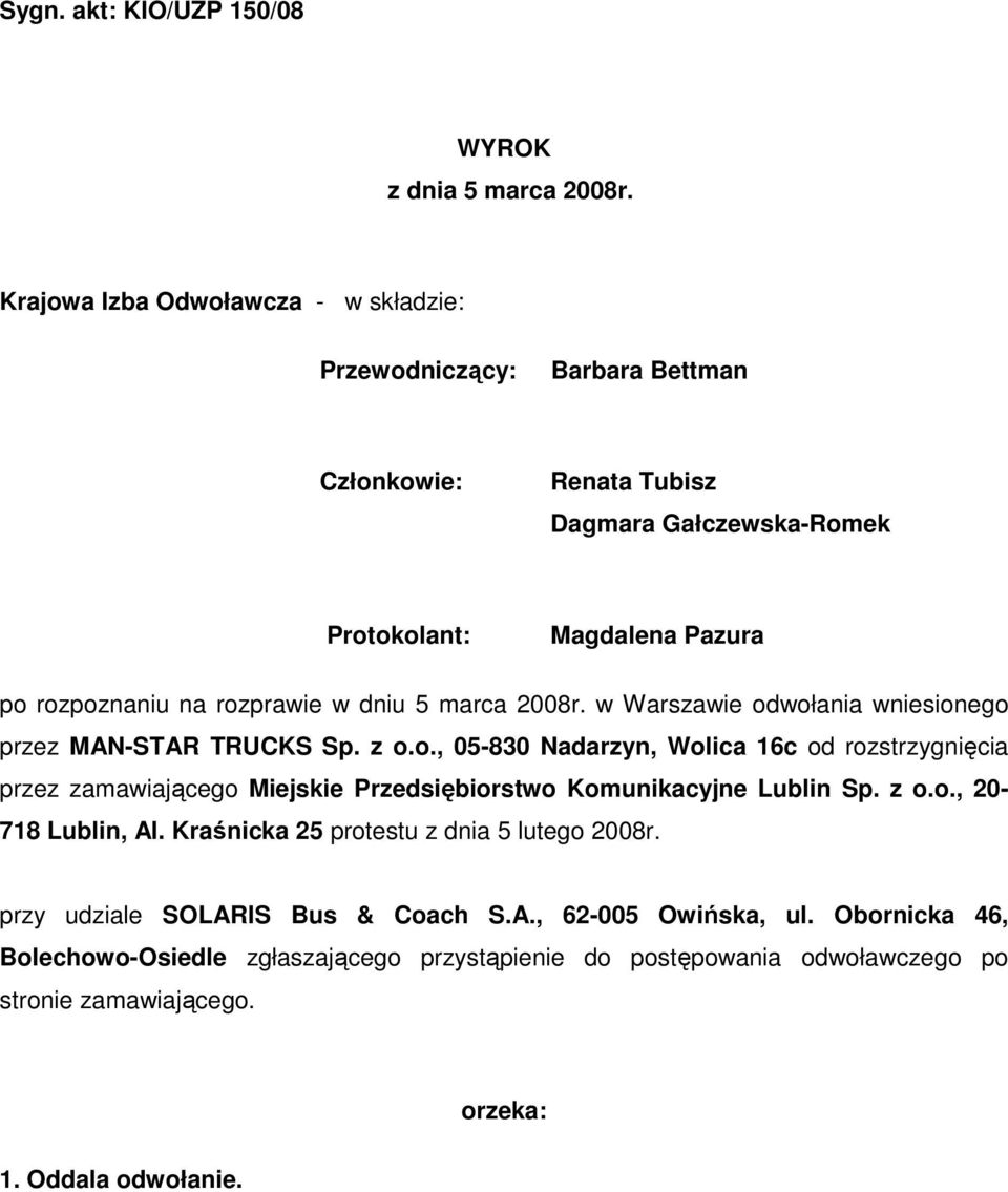 w dniu 5 marca 2008r. w Warszawie odwołania wniesionego przez MAN-STAR TRUCKS Sp. z o.o., 05-830 Nadarzyn, Wolica 16c od rozstrzygnięcia przez zamawiającego Miejskie Przedsiębiorstwo Komunikacyjne Lublin Sp.