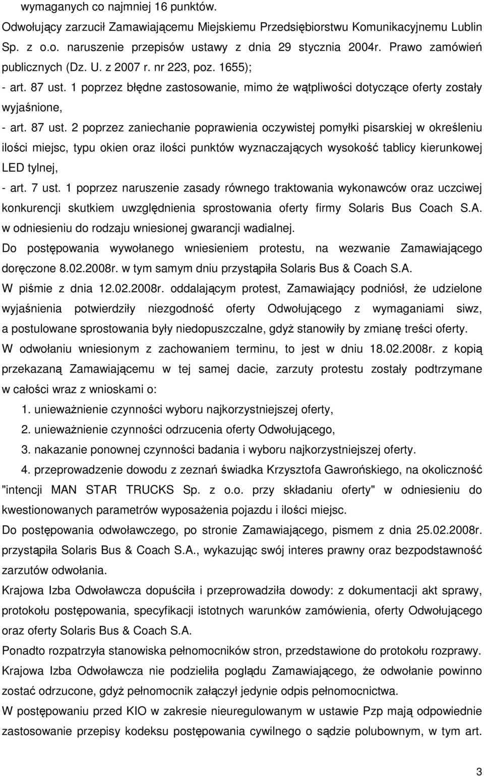 1 poprzez błędne zastosowanie, mimo Ŝe wątpliwości dotyczące oferty zostały wyjaśnione, - art. 87 ust.