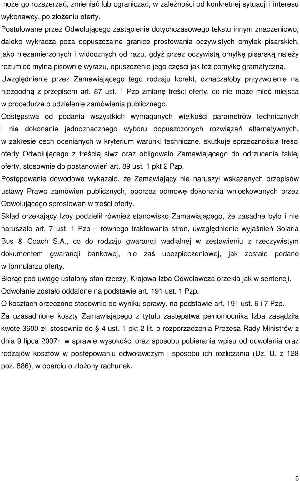 widocznych od razu, gdyŝ przez oczywistą omyłkę pisarską naleŝy rozumieć mylną pisownię wyrazu, opuszczenie jego części jak teŝ pomyłkę gramatyczną.