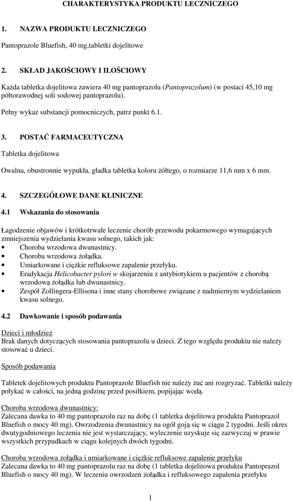 Pełny wykaz substancji pomocniczych, patrz punkt 6.1. 3. POSTAĆ FARMACEUTYCZNA Tabletka dojelitowa Owalna, obustronnie wypukła, gładka tabletka koloru żółtego, o rozmiarze 11,6 mm x 6 mm. 4.