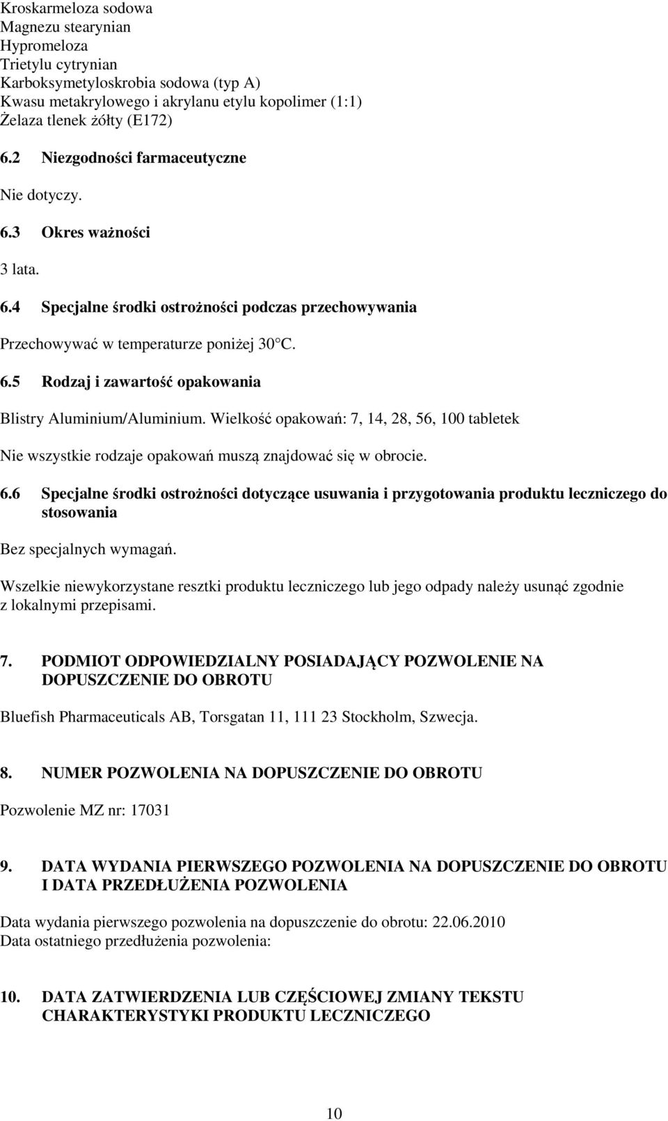 Wielkość opakowań: 7, 14, 28, 56, 100 tabletek Nie wszystkie rodzaje opakowań muszą znajdować się w obrocie. 6.