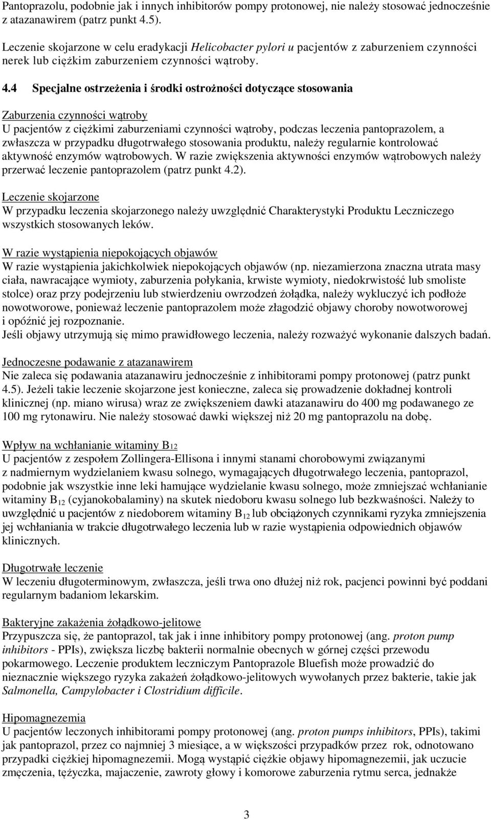 4 Specjalne ostrzeżenia i środki ostrożności dotyczące stosowania Zaburzenia czynności wątroby U pacjentów z ciężkimi zaburzeniami czynności wątroby, podczas leczenia pantoprazolem, a zwłaszcza w