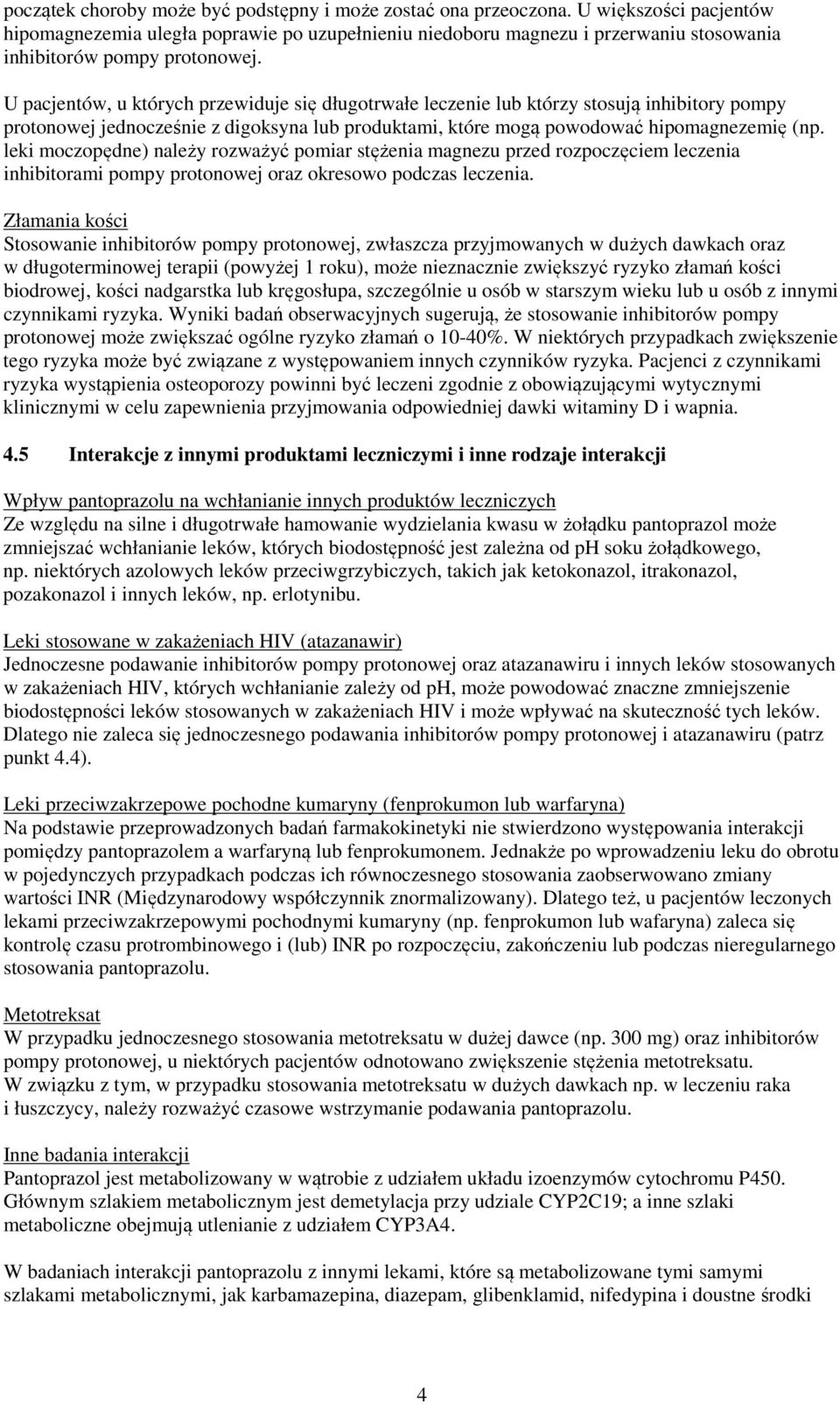 U pacjentów, u których przewiduje się długotrwałe leczenie lub którzy stosują inhibitory pompy protonowej jednocześnie z digoksyna lub produktami, które mogą powodować hipomagnezemię (np.
