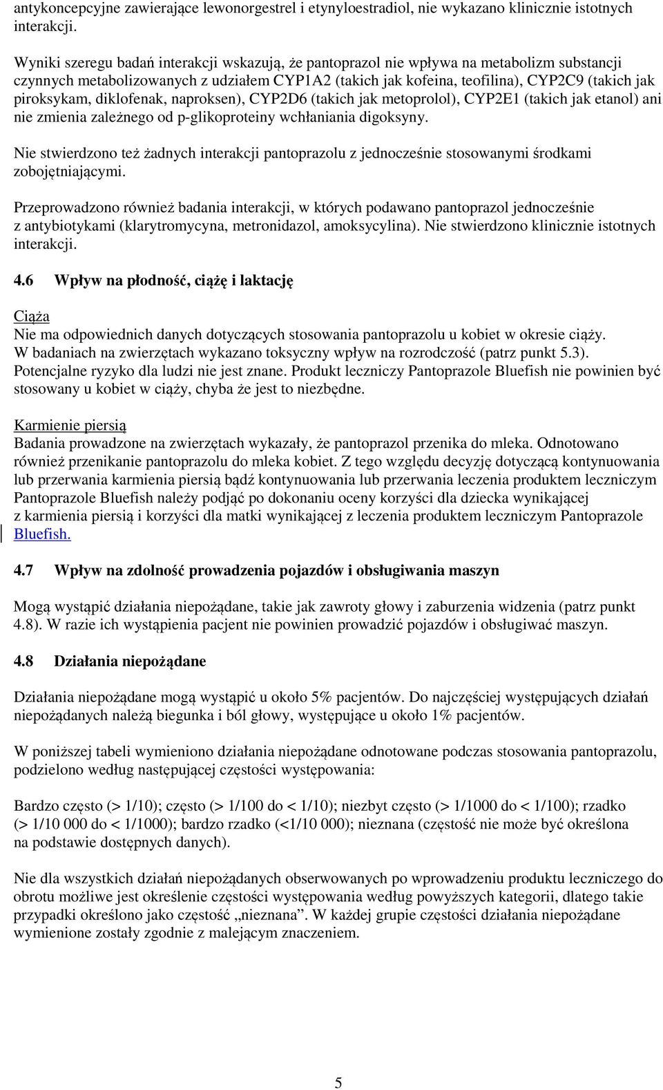 piroksykam, diklofenak, naproksen), CYP2D6 (takich jak metoprolol), CYP2E1 (takich jak etanol) ani nie zmienia zależnego od p-glikoproteiny wchłaniania digoksyny.