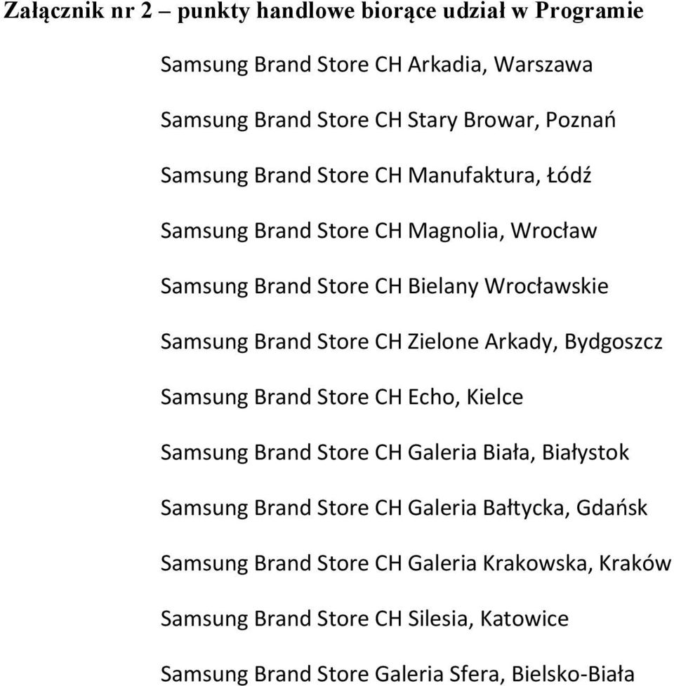 CH Zielone Arkady, Bydgoszcz Samsung Brand Store CH Echo, Kielce Samsung Brand Store CH Galeria Biała, Białystok Samsung Brand Store CH Galeria