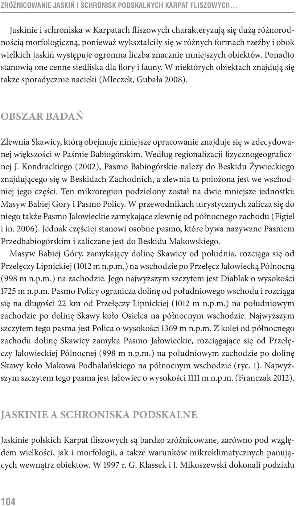 W niektórych obiektach znajdują się także sporadycznie nacieki ( Mleczek, Gubała 2008 ).