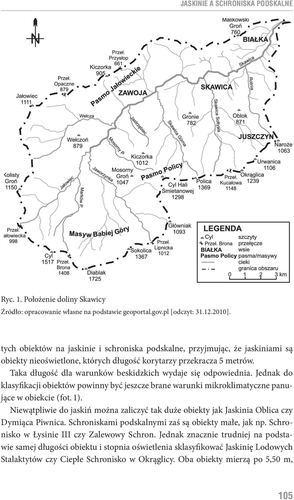 Taka długość dla warunków beskidzkich wydaje się odpowiednia. Jednak do klasyfikacji obiektów powinny być jeszcze brane warunki mikroklimatyczne panujące w obiekcie ( fot. 1 ).