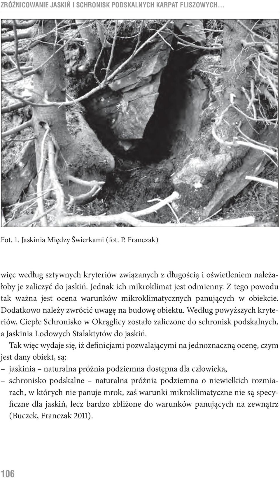 Z tego powodu tak ważna jest ocena warunków mikroklimatycznych panujących w obiekcie. Dodatkowo należy zwrócić uwagę na budowę obiektu.