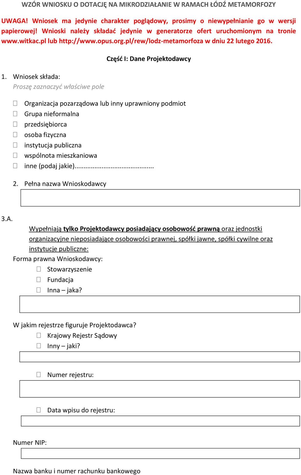 Wniosek składa: Proszę zaznaczyć właściwe pole Organizacja pozarządowa lub inny uprawniony podmiot Grupa nieformalna przedsiębiorca osoba fizyczna instytucja publiczna wspólnota mieszkaniowa inne