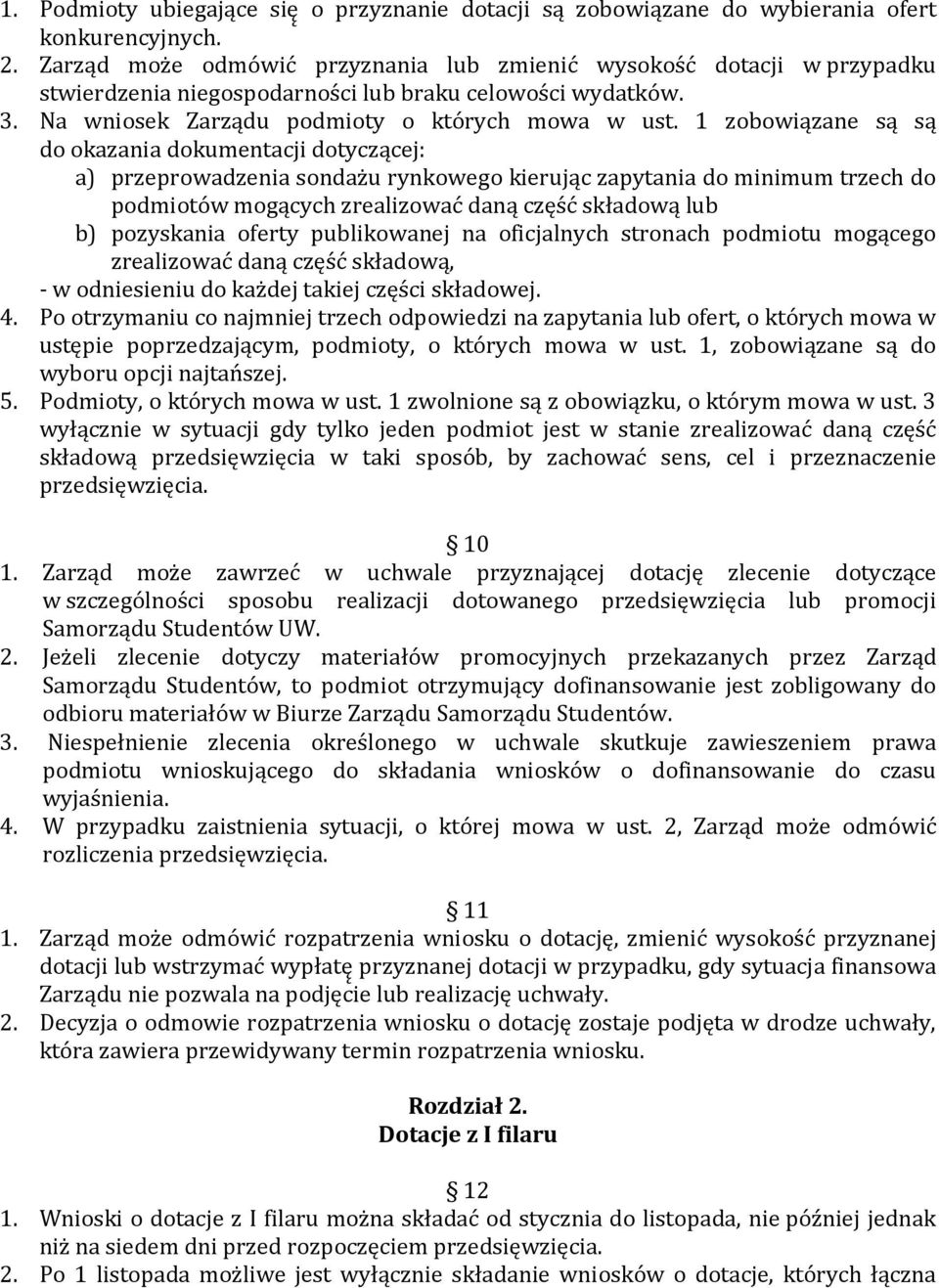 1 zobowiązane są są do okazania dokumentacji dotyczącej: a) przeprowadzenia sondażu rynkowego kierując zapytania do minimum trzech do podmiotów mogących zrealizować daną część składową lub b)