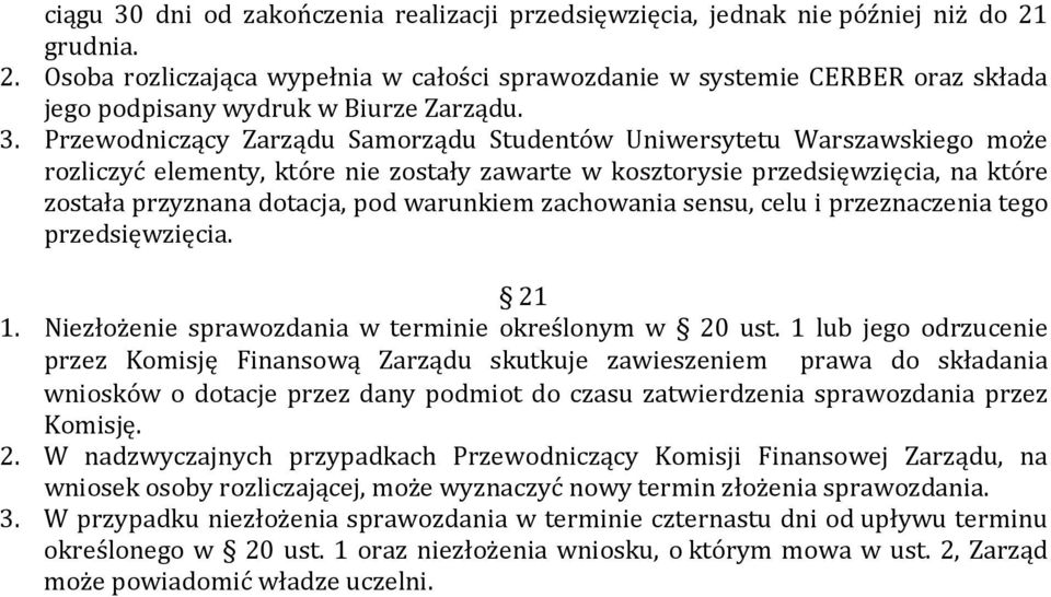 Przewodniczący Zarządu Samorządu Studentów Uniwersytetu Warszawskiego może rozliczyć elementy, które nie zostały zawarte w kosztorysie przedsięwzięcia, na które została przyznana dotacja, pod