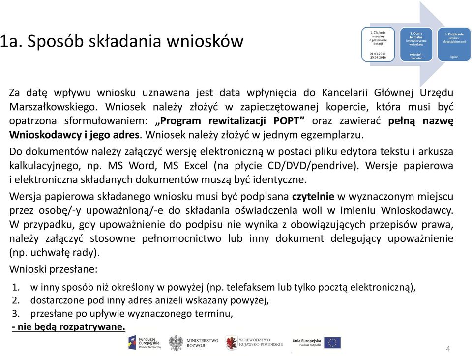 Wniosek należy złożyć w jednym egzemplarzu. Do dokumentów należy załączyć wersję elektroniczną w postaci pliku edytora tekstu i arkusza kalkulacyjnego, np.