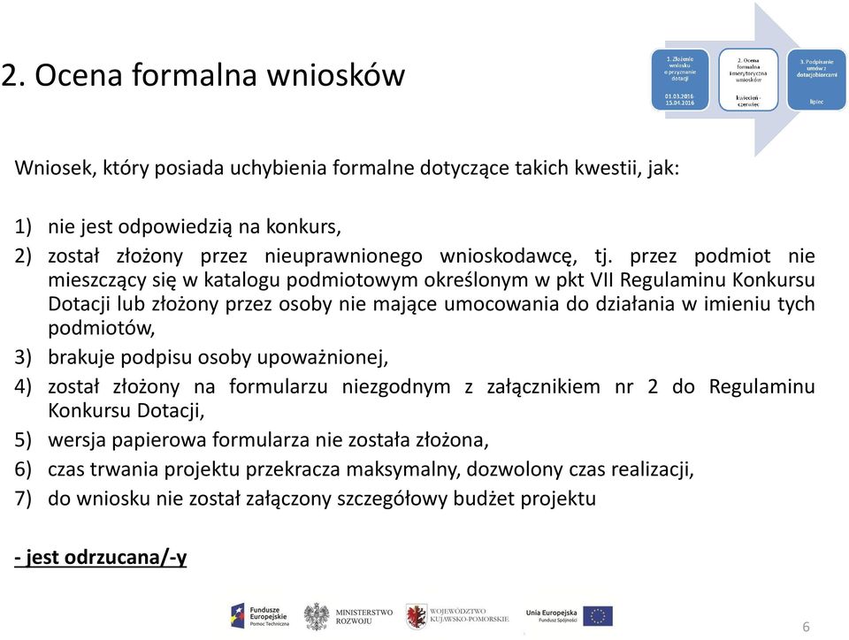 przez podmiot nie mieszczący się w katalogu podmiotowym określonym w pkt VII Regulaminu Konkursu Dotacji lub złożony przez osoby nie mające umocowania do działania w imieniu tych