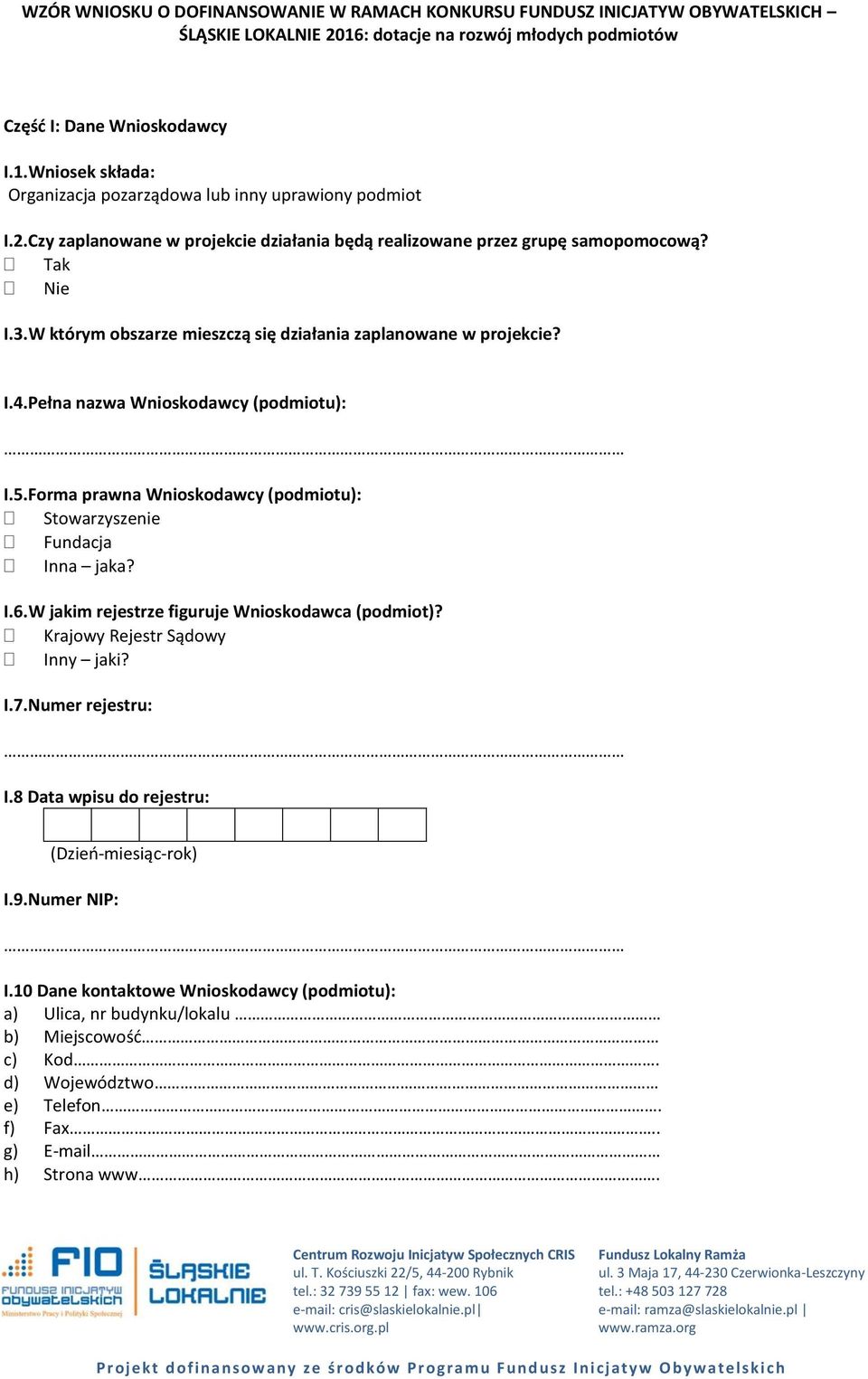 Pełna nazwa Wnioskodawcy (podmiotu): I.5.Forma prawna Wnioskodawcy (podmiotu): Stowarzyszenie Fundacja Inna jaka? I.6.W jakim rejestrze figuruje Wnioskodawca (podmiot)?