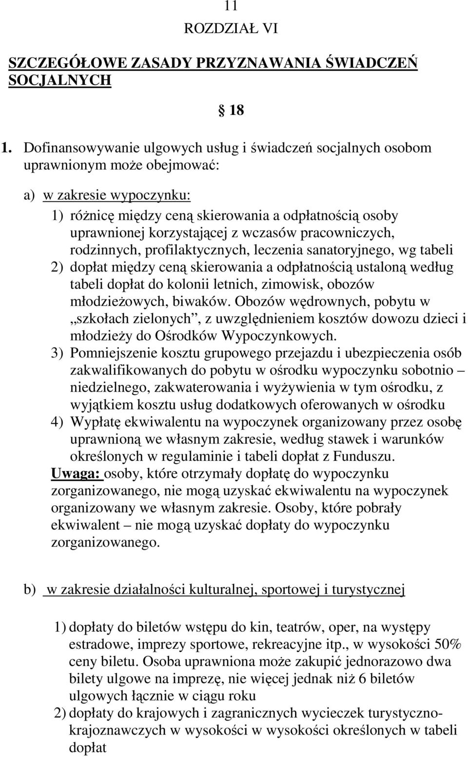 wczasów pracowniczych, rodzinnych, profilaktycznych, leczenia sanatoryjnego, wg tabeli 2) dopłat między ceną skierowania a odpłatnością ustaloną według tabeli dopłat do kolonii letnich, zimowisk,