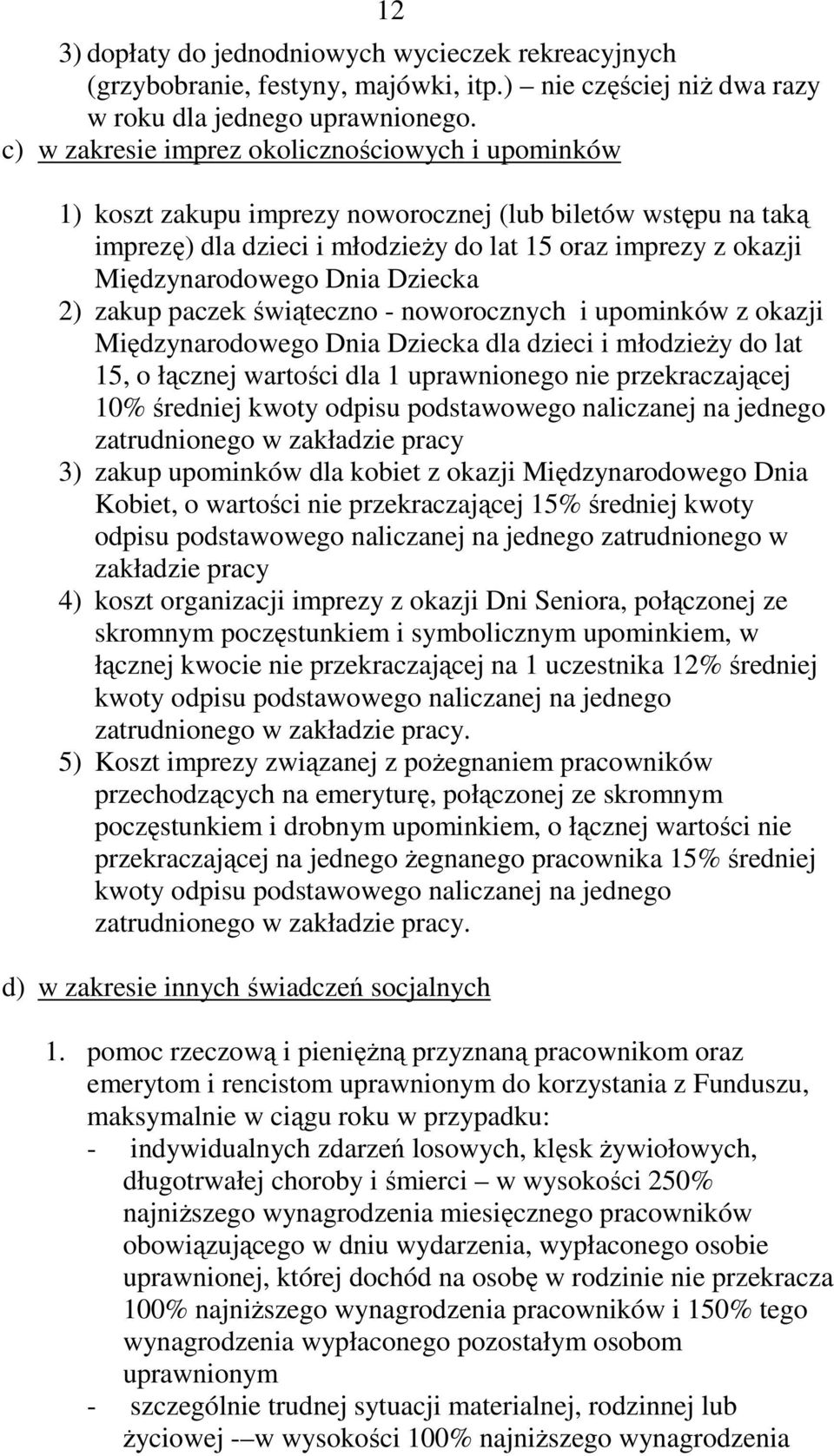 Dnia Dziecka 2) zakup paczek świąteczno - noworocznych i upominków z okazji Międzynarodowego Dnia Dziecka dla dzieci i młodzieży do lat 15, o łącznej wartości dla 1 uprawnionego nie przekraczającej