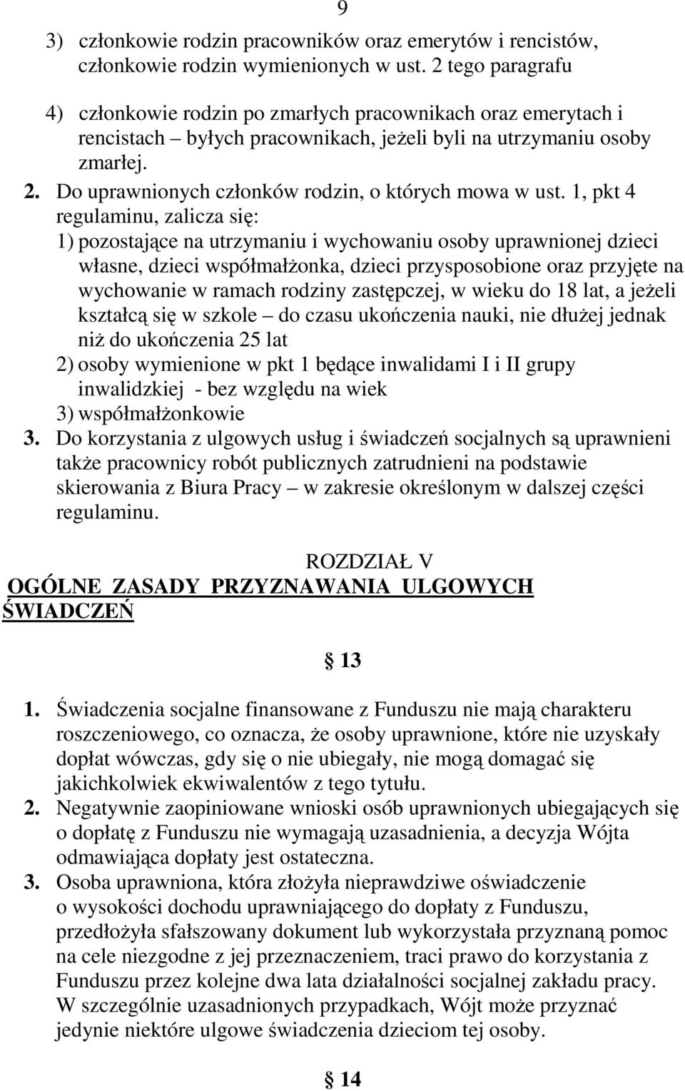 Do uprawnionych członków rodzin, o których mowa w ust.