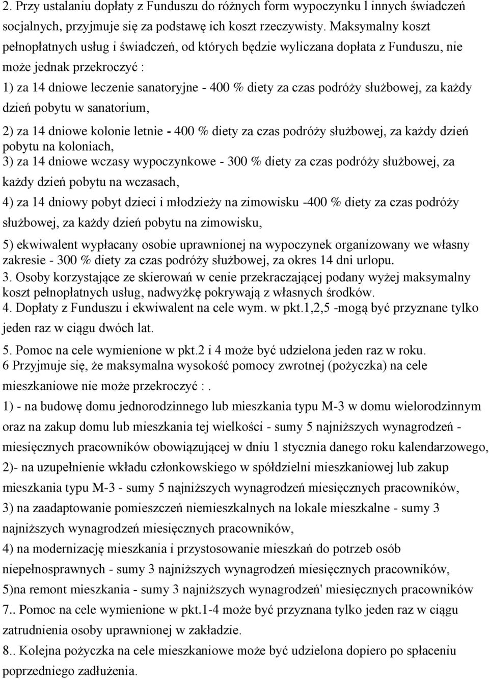 służbowej, za każdy dzień pobytu w sanatorium, 2) za 14 dniowe kolonie letnie - 400 % diety za czas podróży służbowej, za każdy dzień pobytu na koloniach, 3) za 14 dniowe wczasy wypoczynkowe - 300 %