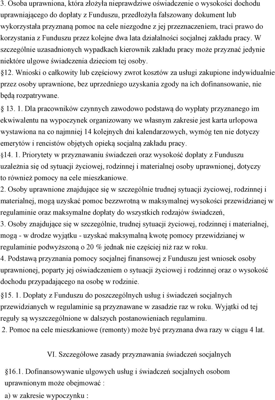 W szczególnie uzasadnionych wypadkach kierownik zakładu pracy może przyznać jedynie niektóre ulgowe świadczenia dzieciom tej osoby. 12.