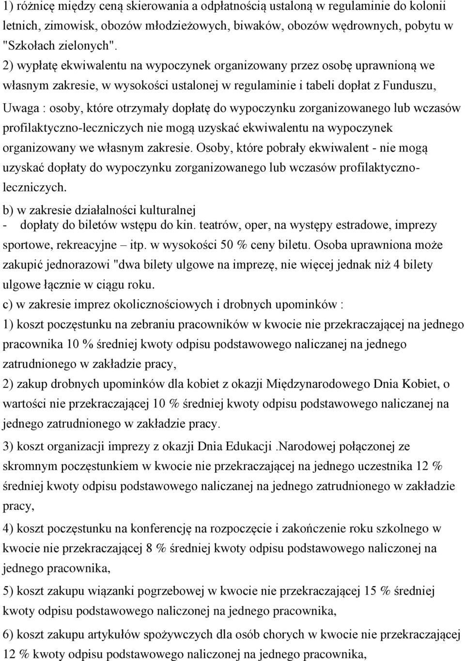 wypoczynku zorganizowanego lub wczasów profilaktyczno-leczniczych nie mogą uzyskać ekwiwalentu na wypoczynek organizowany we własnym zakresie.