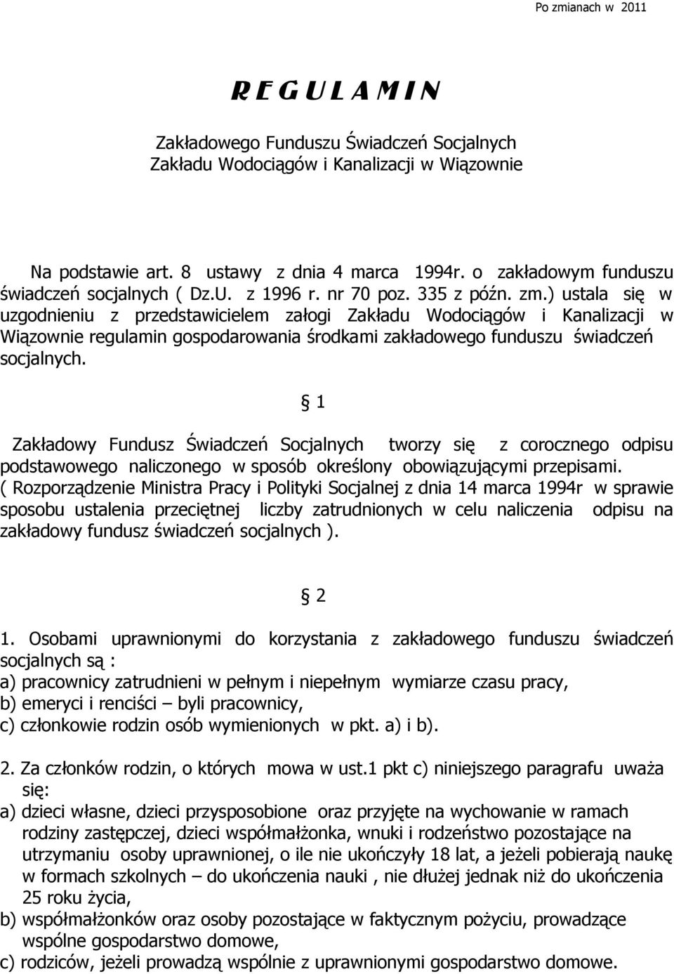 ) ustala się w uzgodnieniu z przedstawicielem załogi Zakładu Wodociągów i Kanalizacji w Wiązownie regulamin gospodarowania środkami zakładowego funduszu świadczeń socjalnych.