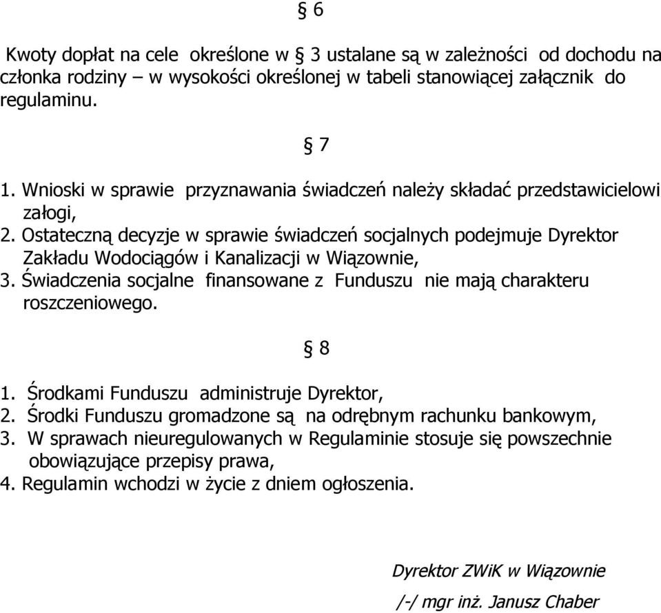 Ostateczną decyzje w sprawie świadczeń socjalnych podejmuje Dyrektor Zakładu Wodociągów i Kanalizacji w Wiązownie, 3.