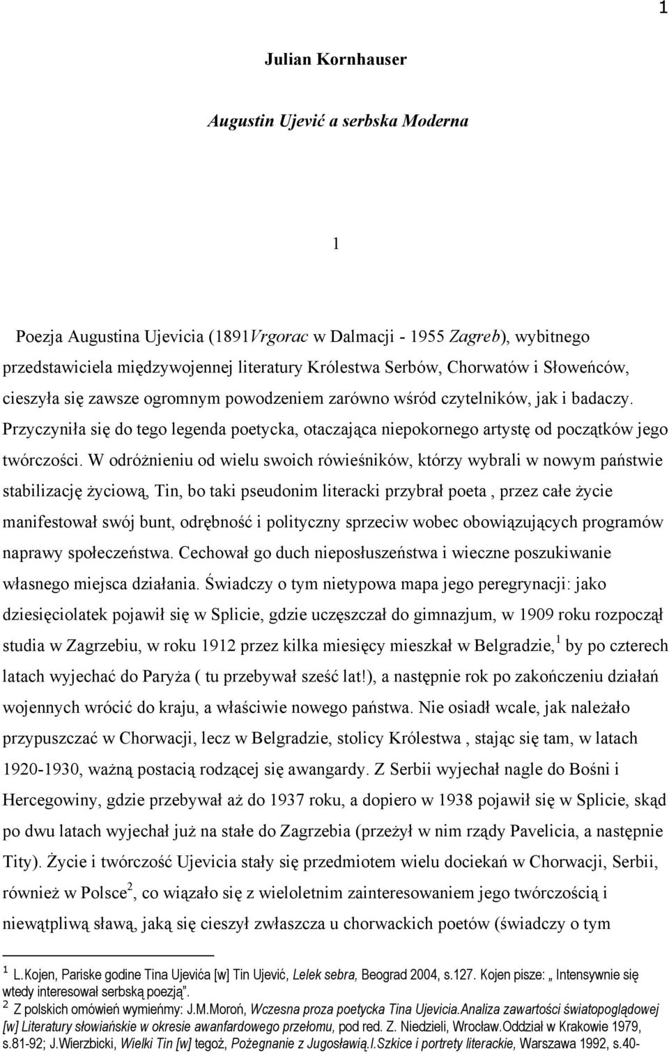 Przyczyniła się do tego legenda poetycka, otaczająca niepokornego artystę od początków jego twórczości.