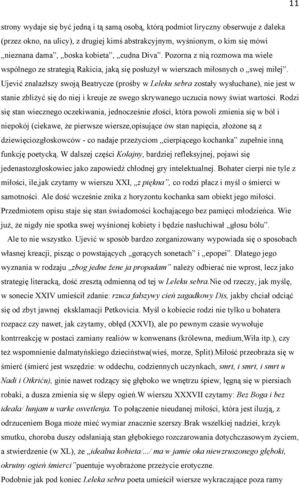 Ujević znalazłszy swoją Beatrycze (prośby w Leleku sebra zostały wysłuchane), nie jest w stanie zbliżyć się do niej i kreuje ze swego skrywanego uczucia nowy świat wartości.