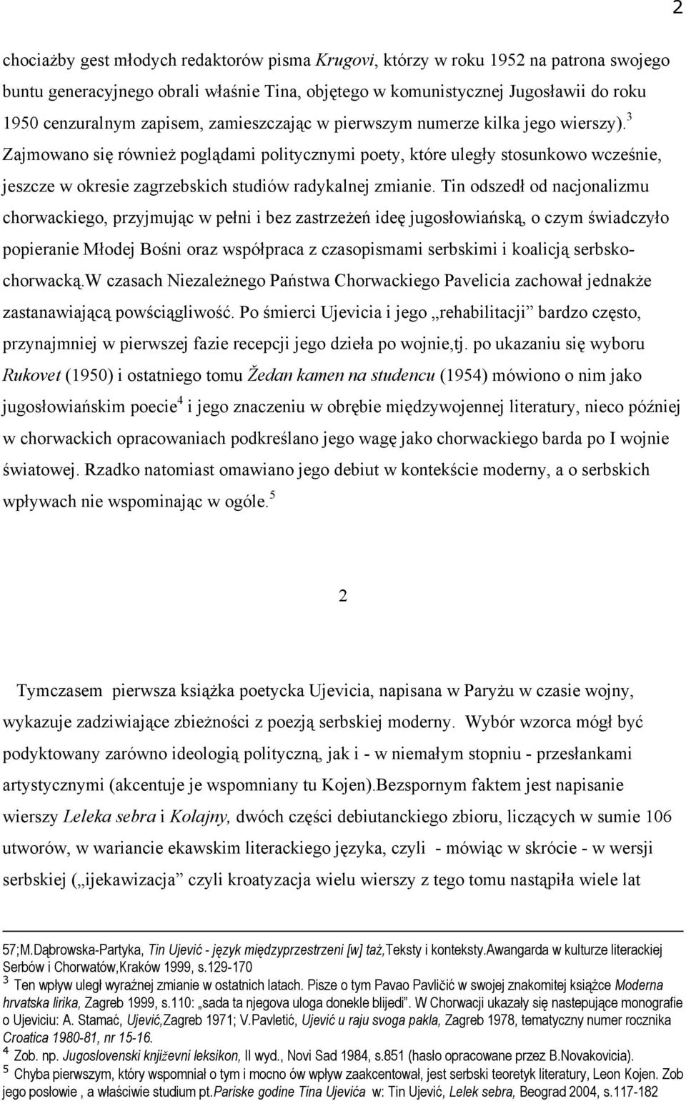 3 Zajmowano się również poglądami politycznymi poety, które uległy stosunkowo wcześnie, jeszcze w okresie zagrzebskich studiów radykalnej zmianie.