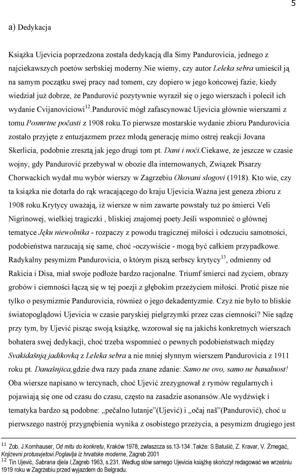 wierszach i polecił ich wydanie Cvijanoviciowi 12.Pandurović mógł zafascynować Ujevicia głównie wierszami z tomu Posmrtne počasti z 1908 roku.