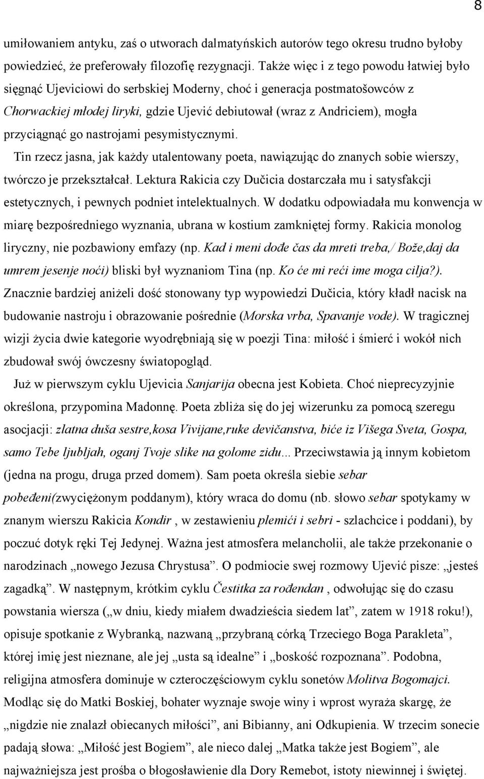 przyciągnąć go nastrojami pesymistycznymi. Tin rzecz jasna, jak każdy utalentowany poeta, nawiązując do znanych sobie wierszy, twórczo je przekształcał.