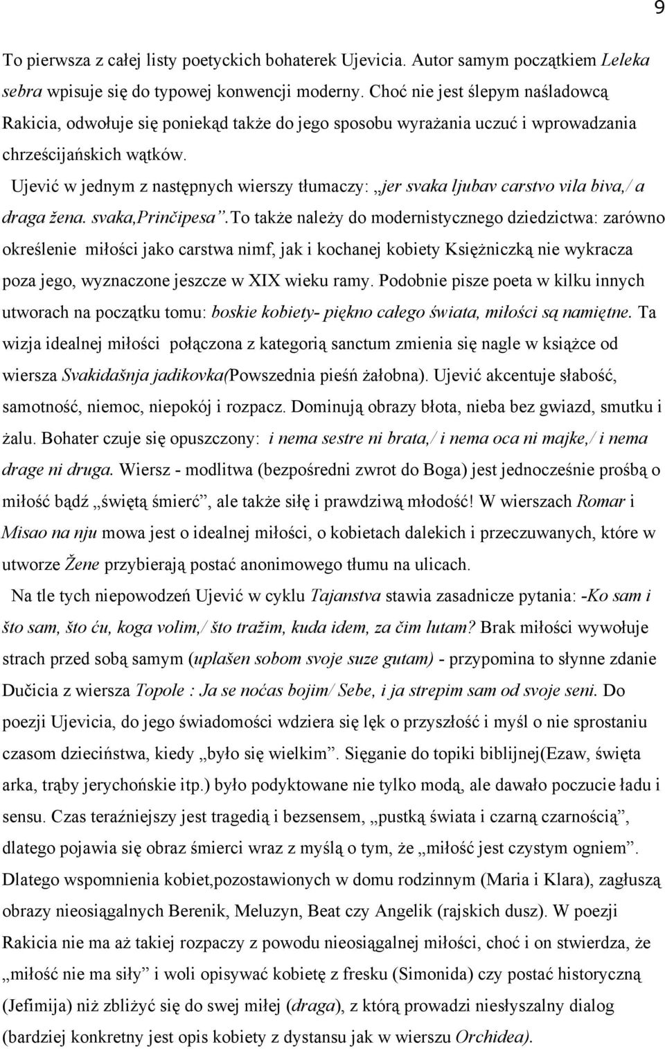 Ujević w jednym z następnych wierszy tłumaczy: jer svaka ljubav carstvo vila biva,/ a draga žena. svaka,prinčipesa.