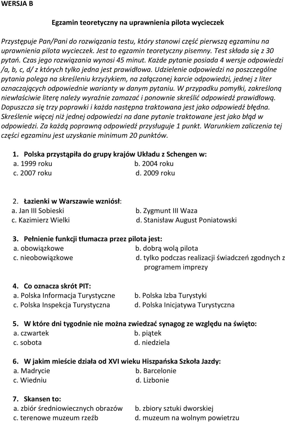 Udzielenie odpowiedzi na poszczególne pytania polega na skreśleniu krzyżykiem, na załączonej karcie odpowiedzi, jednej z liter oznaczających odpowiednie warianty w danym pytaniu.