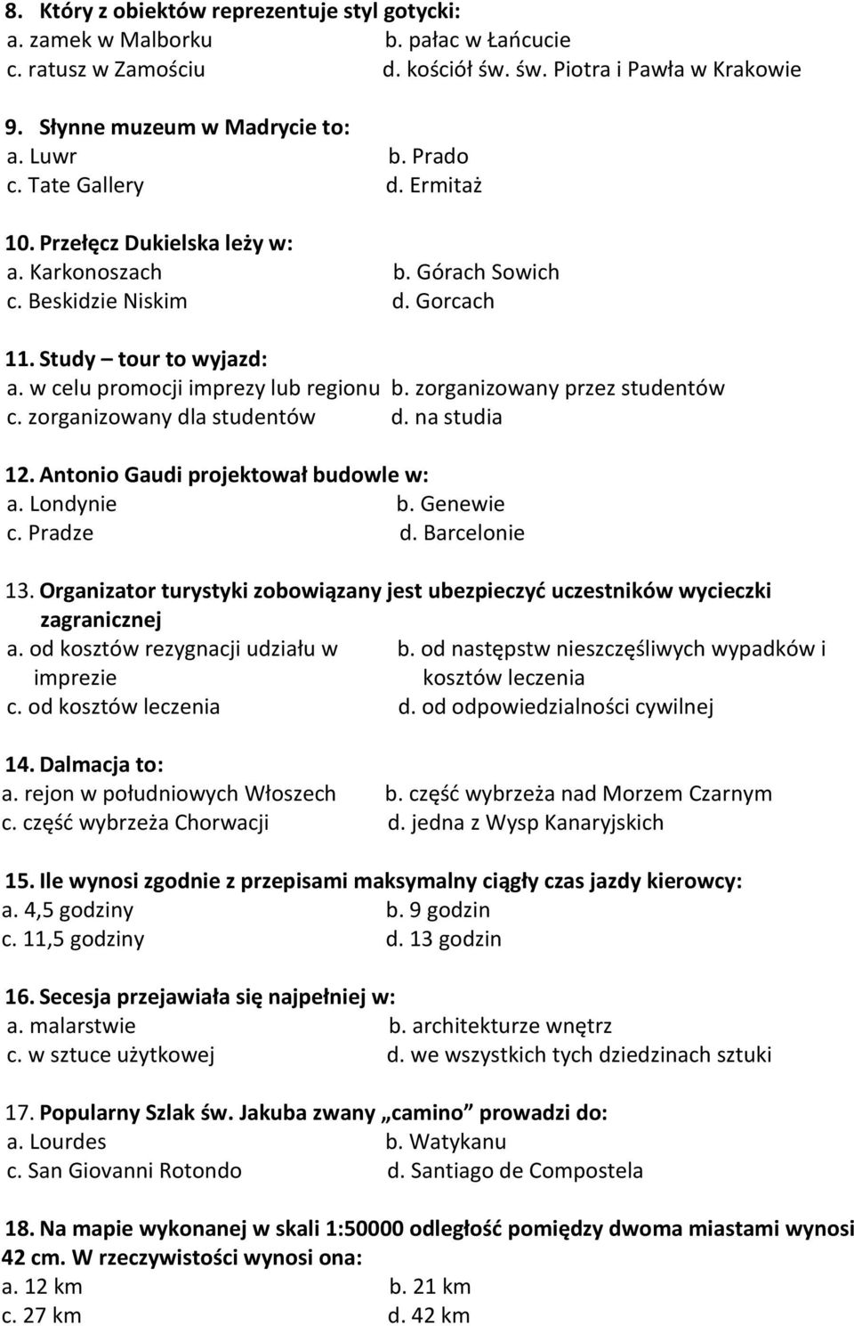 zorganizowany przez studentów c. zorganizowany dla studentów d. na studia 12. Antonio Gaudi projektował budowle w: a. Londynie b. Genewie c. Pradze d. Barcelonie 13.