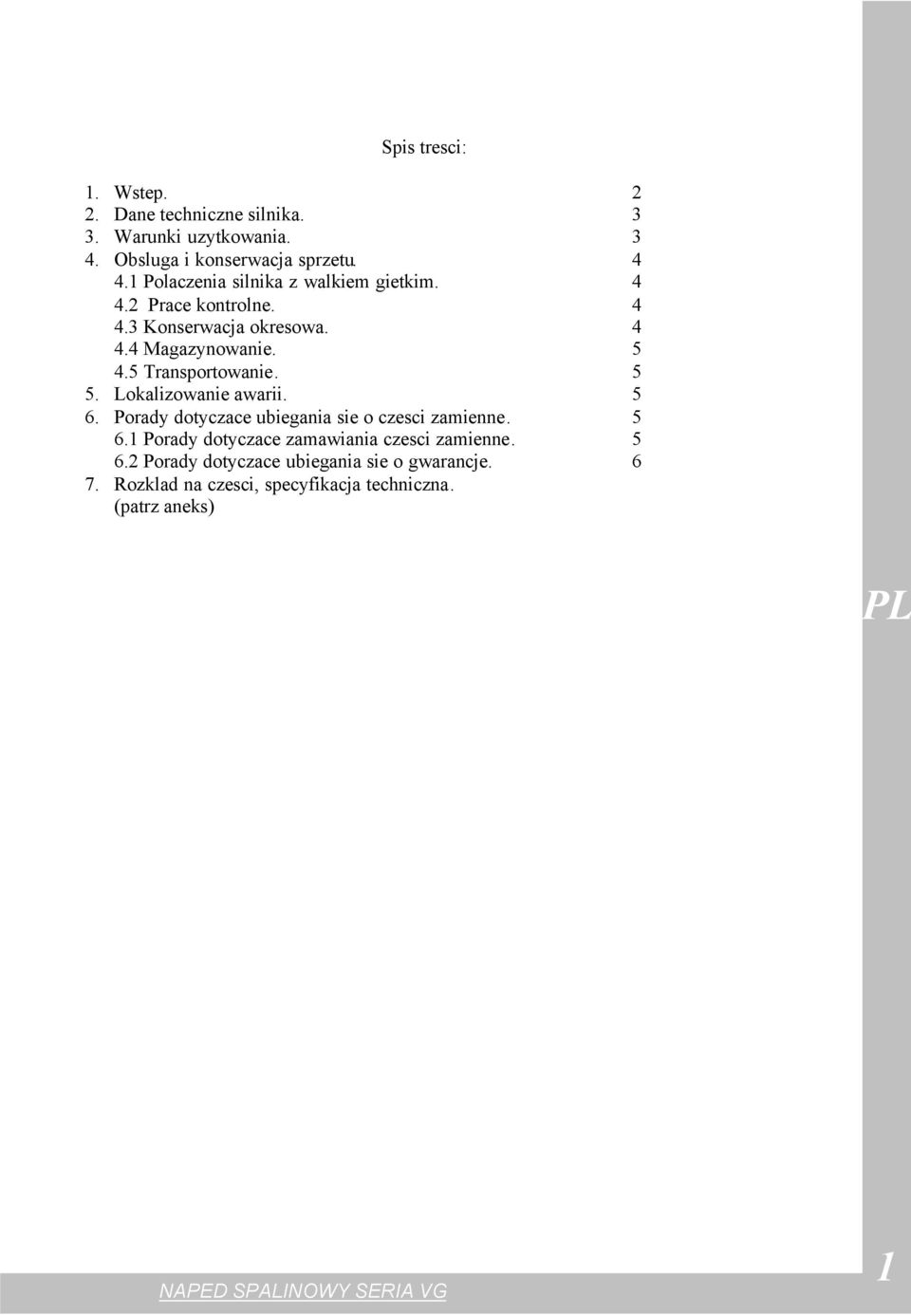 5 Transportowanie. 5 5. Lokalizowanie awarii. 5 6. Porady dotyczace ubiegania sie o czesci zamienne. 5 6.1 Porady dotyczace zamawiania czesci zamienne.