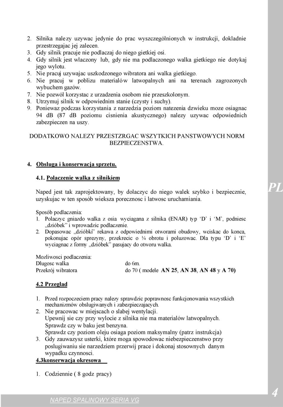 Nie pracuj w poblizu materialów latwopalnych ani na terenach zagrozonych wybuchem gazów. 7. Nie pozwól korzystac z urzadzenia osobom nie przeszkolonym. 8.