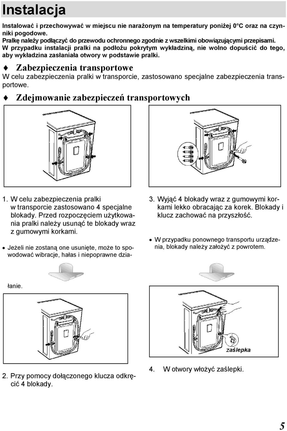 W przypadku instalacji pralki na podłożu pokrytym wykładziną, nie wolno dopuścić do tego, aby wykładzina zasłaniała otwory w podstawie pralki.