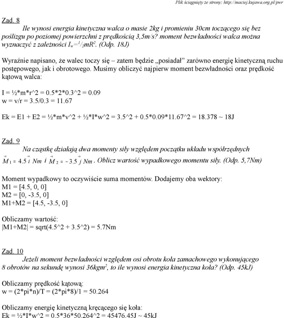 18J) Wyraźnie napisano, że walec toczy się zatem będzie posiadał zarówno energię kinetyczną ruchu postępowego, jak i obrotowego.