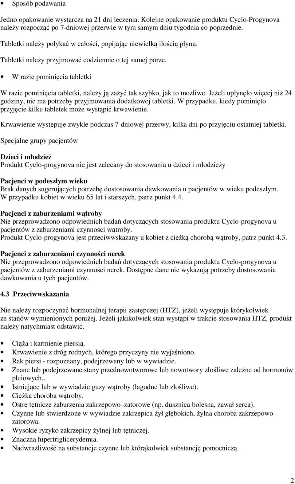 W razie pominięcia tabletki W razie pominięcia tabletki, należy ją zażyć tak szybko, jak to możliwe. Jeżeli upłynęło więcej niż 24 godziny, nie ma potrzeby przyjmowania dodatkowej tabletki.