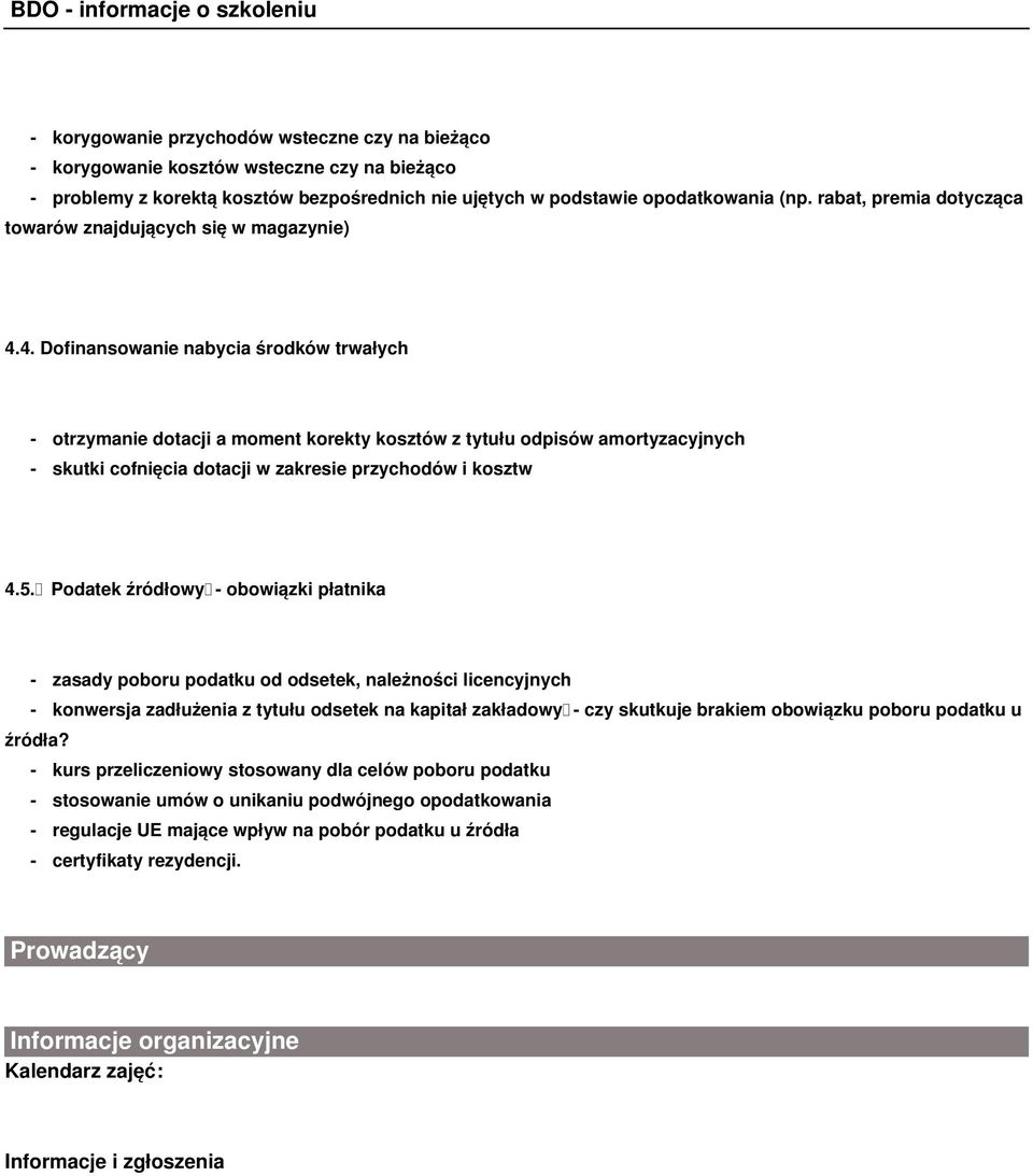 4. Dofinansowanie nabycia środków trwałych - otrzymanie dotacji a moment korekty kosztów z tytułu odpisów amortyzacyjnych - skutki cofnięcia dotacji w zakresie przychodów i kosztw 4.5.