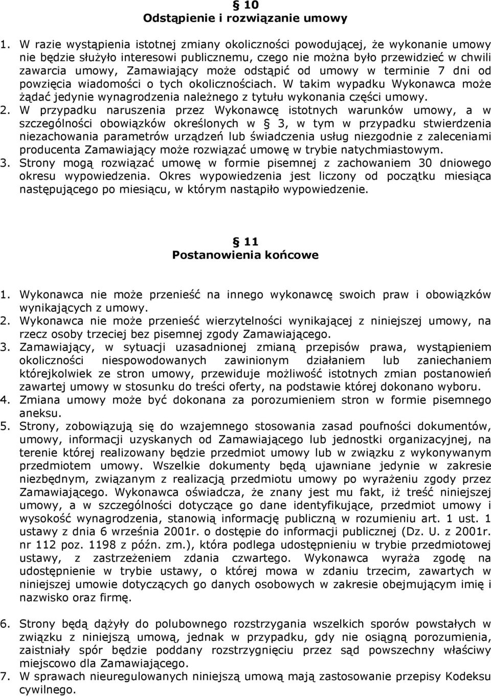 odstąpić od umowy w terminie 7 dni od powzięcia wiadomości o tych okolicznościach. W takim wypadku Wykonawca może żądać jedynie wynagrodzenia należnego z tytułu wykonania części umowy. 2.