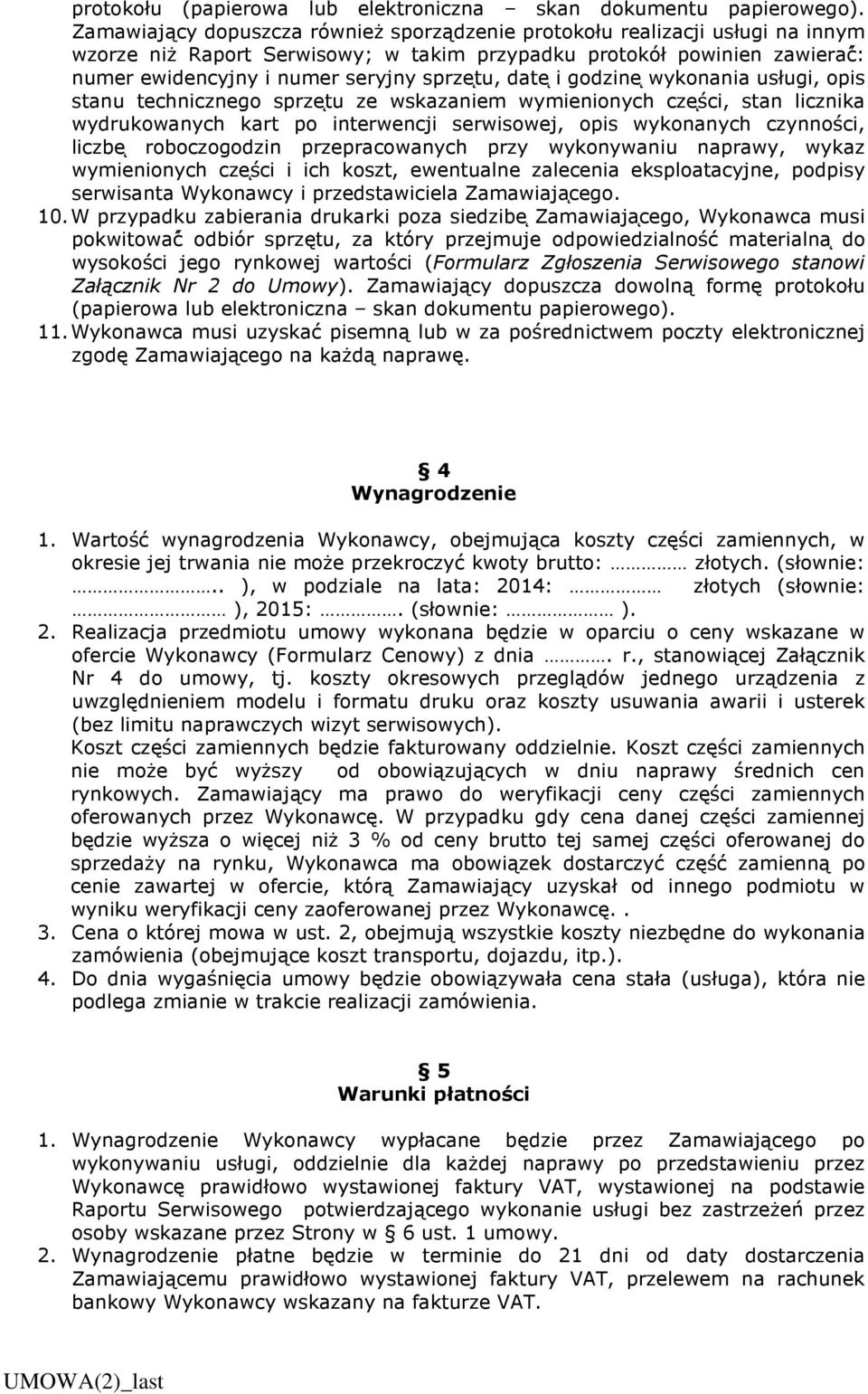 date i godzine wykonania usługi, opis stanu technicznego sprze tu ze wskazaniem wymienionych cze ści, stan licznika wydrukowanych kart po interwencji serwisowej, opis wykonanych czynności, liczbe