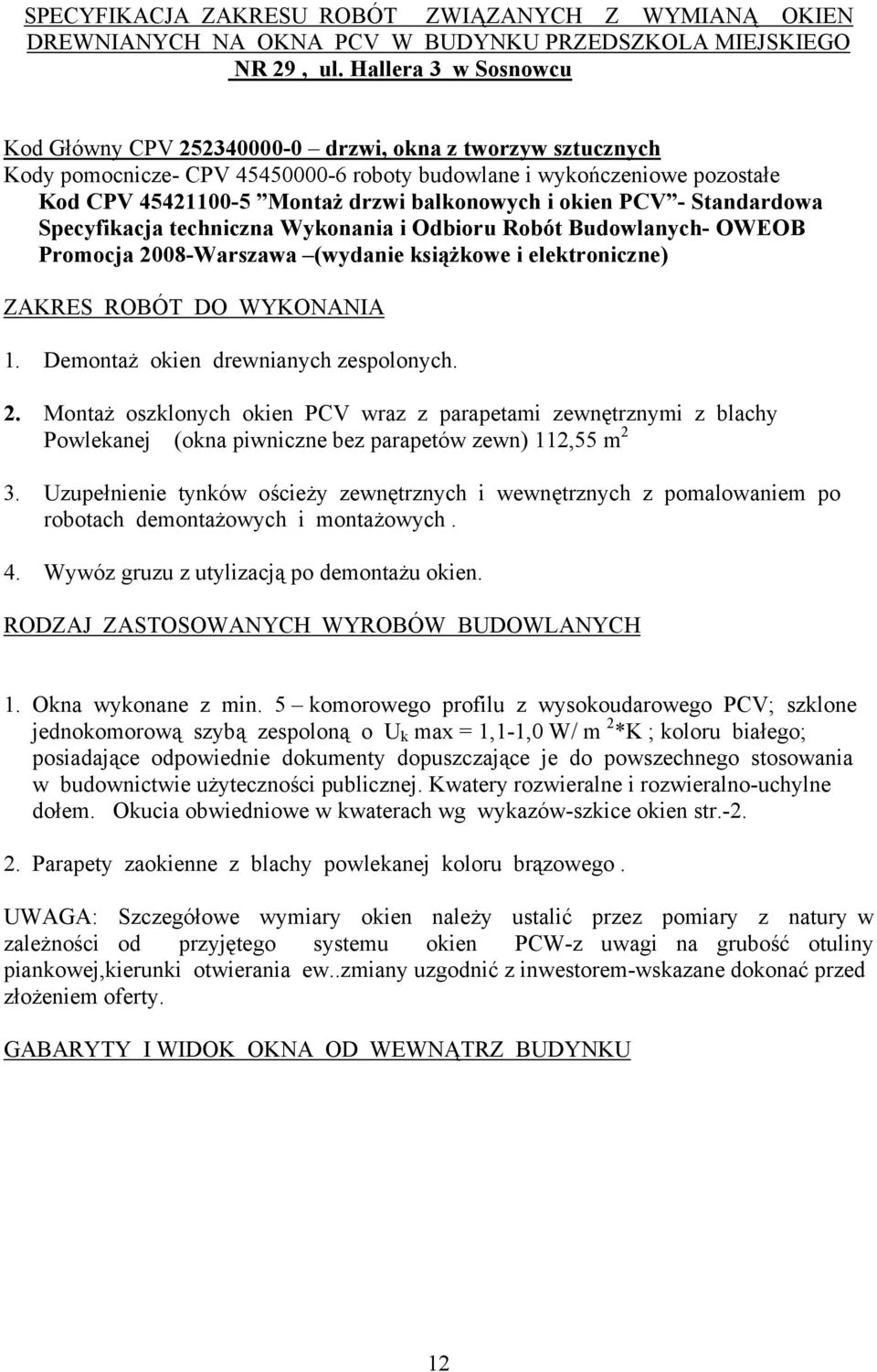 i okien PCV - Standardowa Specyfikacja techniczna Wykonania i Odbioru Robót Budowlanych- OWEOB Promocja 2008-Warszawa (wydanie książkowe i elektroniczne) ZAKRES ROBÓT DO WYKONANIA 1.